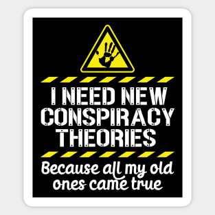 I Need New Conspiracy Theories Because All My Old Ones Came True v5 Sticker